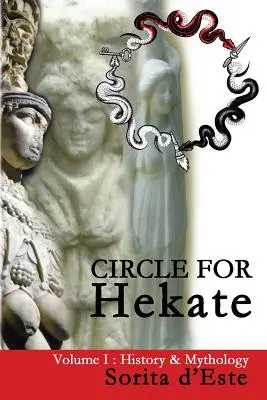 Cercul pentru Hekate - Volumul I: Istorie și mitologie - Circle for Hekate - Volume I: History & Mythology