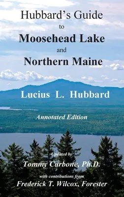 Hubbard's Guide to Moosehead Lake and Northern Maine - Ediție adnotată - Hubbard's Guide to Moosehead Lake and Northern Maine - Annotated Edition