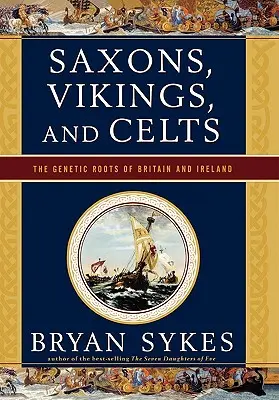 Saxoni, vikingi și celți: Rădăcinile genetice ale Marii Britanii și Irlandei - Saxons, Vikings, and Celts: The Genetic Roots of Britain and Ireland