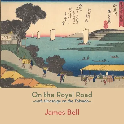 Pe drumul regal: cu Hiroshige pe Tōkaidō - On the Royal Road: with Hiroshige on the Tōkaidō
