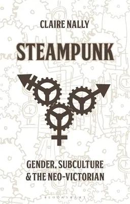 Steampunk: Gen, Subcultură și Neo-Victorian - Steampunk: Gender, Subculture and the Neo-Victorian