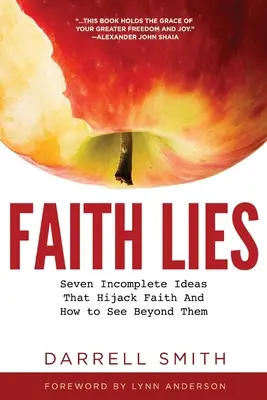 Minciunile credinței: Șapte idei incomplete care deturnează credința și cum să vezi dincolo de ele - Faith Lies: Seven Incomplete Ideas That Hijack Faith and How to See Beyond Them