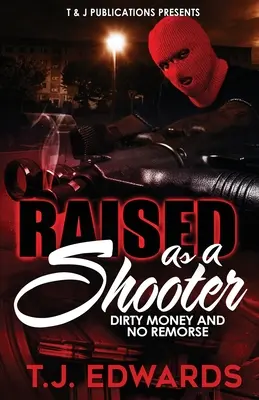 Raised As A Shooter: Bani murdari și fără remușcări - Raised As A Shooter: Dirty Money and No Remorse