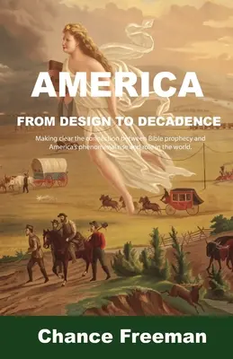 America de la design la decadență: Stabilirea clară a legăturii dintre profeția biblică și ascensiunea fenomenală a Americii și rolul său în lume. - America from Design to Decadence: Making clear the connection between Bible prophecy and America's phenomenal rise and role in the world.