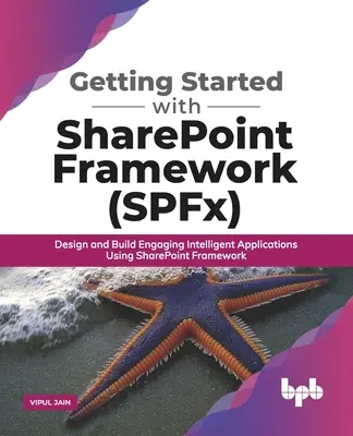 Getting Started with SharePoint Framework (SPFx): Proiectați și creați aplicații inteligente captivante utilizând SharePoint Framework - Getting Started with SharePoint Framework (SPFx): Design and Build Engaging Intelligent Applications Using SharePoint Framework