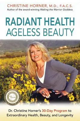 Sănătate radiantă Frumusețe fără vârstă: Programul de 30 de zile al Dr. Christine Horner pentru sănătate, frumusețe și longevitate extraordinare - Radiant Health Ageless Beauty: Dr. Christine Horner's 30-Day Program to Extraordinary Health, Beauty, and Longevity