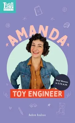 Amanda, inginer de jucării: Femei adevărate în STEAM - Amanda, Toy Engineer: Real Women in STEAM