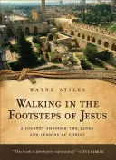 Mergând pe urmele lui Iisus: O călătorie prin ținuturile și lecțiile lui Hristos - Walking in the Footsteps of Jesus: A Journey Through the Lands and Lessons of Christ