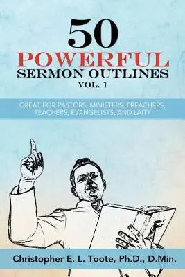 50 Powerful Sermon Outlines Vol. 1: Excelent pentru pastori, miniștri, predicatori, profesori, evangheliști și laici - 50 Powerful Sermon Outlines Vol. 1: Great for Pastors, Ministers, Preachers, Teachers, Evangelists, and Laity