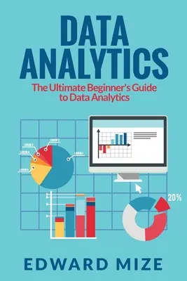 Analiza datelor: Ghidul final al începătorului pentru analiza datelor - Data Analytics: The Ultimate Beginner's Guide to Data Analytics