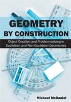 Geometrie prin construcție: Object Creation and Problem-solving in Euclidean and Non-Euclidean Geometries - Geometry by Construction: Object Creation and Problem-solving in Euclidean and Non-Euclidean Geometries