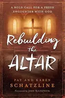 Refacerea Altarului: Un apel îndrăzneț pentru o nouă întâlnire cu Dumnezeu - Rebuilding the Altar: A Bold Call for a Fresh Encounter with God