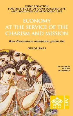 Economia în slujba carismei și a misiunii. Boni dispensatores multiformis grati Dei - Economy at the Service of the Charism and Mission. Boni dispensatores multiformis grati Dei