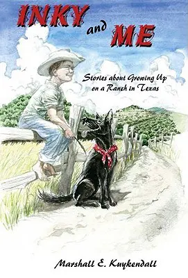 Inky și cu mine: Povești despre creșterea la o fermă din Texas - Inky and Me: Stories about Growing Up on a Ranch in Texas