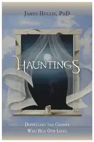 Hauntings - Alungarea fantomelor care ne conduc viețile - Hauntings - Dispelling the Ghosts Who Run Our Lives