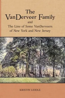 Familia VanDerveer și linia unor VanDerveer din New York și New Jersey - The VanDerveer Family and The Line of Some VanDerveers of New York and New Jersey