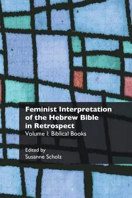 Interpretarea feministă a Bibliei ebraice în retrospectivă: I. Cărți biblice - Feminist Interpretation of the Hebrew Bible in Retrospect: I. Biblical Books