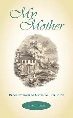 Mama mea: Recollections of Maternal Influence - My Mother: Recollections of Maternal Influence