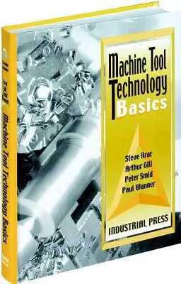 Bazele tehnologiei mașinilor-unelte [Cu CDROM] - Machine Tool Technology Basics [With CDROM]