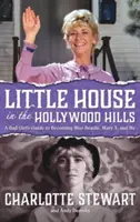 Little House in the Hollywood Hills: Ghidul unei fete rele pentru a deveni Miss Beadle, Mary X și eu (Hardback) - Little House in the Hollywood Hills: A Bad Girl's Guide to Becoming Miss Beadle, Mary X, and Me (Hardback)