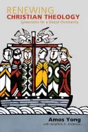 Renovarea teologiei creștine: Sistematică pentru un creștinism global - Renewing Christian Theology: Systematics for a Global Christianity