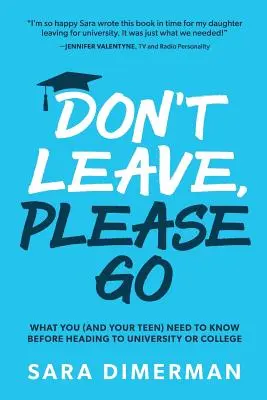 Don't Leave, Please Go: ce trebuie să știi tu (și adolescentul tău) înainte de a merge la universitate sau colegiu - Don't Leave, Please Go: what you (and your teen) need to know before heading to university or college