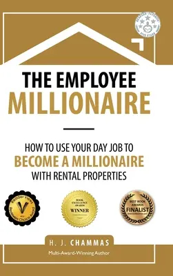 Angajatul Milionar: Cum să-ți folosești slujba de zi pentru a deveni milionar cu proprietăți de închiriat - The Employee Millionaire: How to Use Your Day Job to Become a Millionaire with Rental Properties