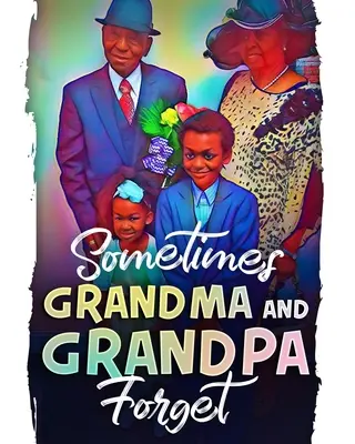 Uneori bunica și bunicul uită - Sometimes Grandma and Grandpa Forget