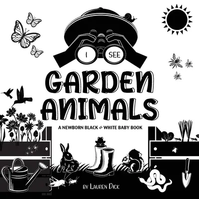 I See Garden Animals: O carte pentru copii nou-născuți în alb și negru (design și modele cu contrast ridicat) (colibri, fluturi, libelule, melci, albine, sp - I See Garden Animals: A Newborn Black & White Baby Book (High-Contrast Design & Patterns) (Hummingbird, Butterfly, Dragonfly, Snail, Bee, Sp
