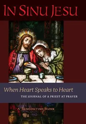 În Sinu Jesu: Când inima vorbește cu inima - Jurnalul unui preot la rugăciune - In Sinu Jesu: When Heart Speaks to Heart-The Journal of a Priest at Prayer