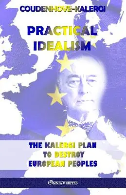 Idealismul practic: Planul Kalergi de distrugere a popoarelor europene - Practical Idealism: The Kalergi Plan to destroy European peoples