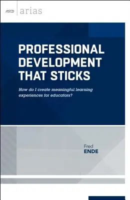 Professional Development That Sticks: Cum creez experiențe de învățare semnificative pentru educatori? (ASCD Arias) - Professional Development That Sticks: How Do I Create Meaningful Learning Experiences for Educators? (ASCD Arias)