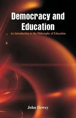 Democrație și educație: An Introduction to the Philosophy of Education (O introducere în filosofia educației) - Democracy and Education: An Introduction to the Philosophy of Education