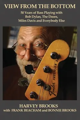 Vedere de jos: 50 de ani de cântat la bas cu Bob Dylan, The Doors, Miles Davis și toți ceilalți - View from the Bottom: 50 Years of Bass Playing with Bob Dylan, The Doors, Miles Davis and Everybody Else