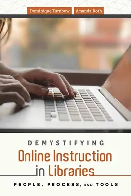 Demistificarea instruirii online în biblioteci: Oameni, procese și instrumente - Demystifying Online Instruction in Libraries: People, Process, and Tools