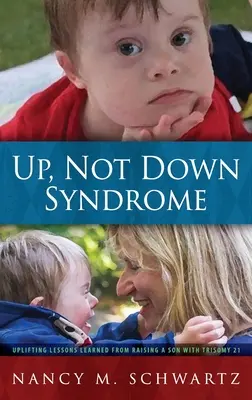Up, Not Down Syndrome: Lecții înălțătoare învățate din creșterea unui fiu cu trisomie 21 - Up, Not Down Syndrome: Uplifting Lessons Learned from Raising a Son with Trisomy 21