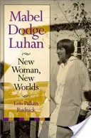 Mabel Dodge Luhan: Femeie nouă, lumi noi - Mabel Dodge Luhan: New Woman, New Worlds