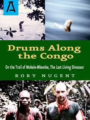 Drums Along the Congo: Pe urmele lui Mokele-Mbembe, ultimul dinozaur în viață - Drums Along the Congo: On the Trail of Mokele-Mbembe, the Last Living Dinosur