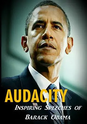 Audacity: Discursurile inspiratoare ale lui Barack Obama - Audacity: Inspiring Speeches of Barack Obama