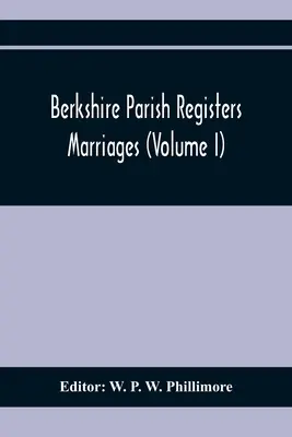 Registre parohiale din Berkshire. Căsătorii (Volumul I) - Berkshire Parish Registers. Marriages (Volume I)