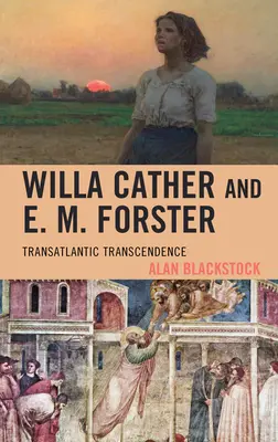 Willa Cather și E. M. Forster: Transcendență transatlantică - Willa Cather and E. M. Forster: Transatlantic Transcendence