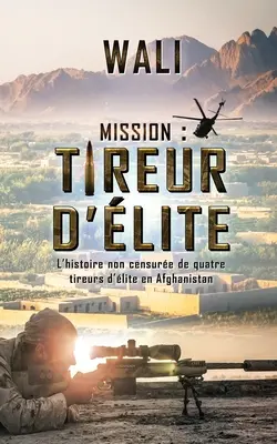Misiune: Tireur d'lite: L'histoire de quatre tireurs d'lite en Afghanistan - Mission: tireur d'lite: L'histoire de quatre tireurs d'lite en Afghanistan