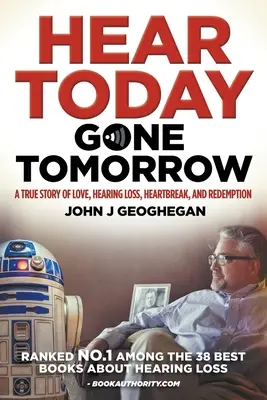Hear Today, Gone Tomorrow: O poveste adevărată de dragoste, pierdere a auzului, inimă frântă și redemolare - Hear Today, Gone Tomorrow: A True Story of Love, Hearing Loss, Heartbreak and Redemtion