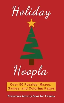 Holiday Hoopla: Carte de activități de Crăciun pentru Tweens cu puzzle-uri, labirinturi, jocuri și pagini de colorat - Holiday Hoopla: Christmas Activity Book for Tweens with Puzzles, Mazes, Games, and Coloring Pages