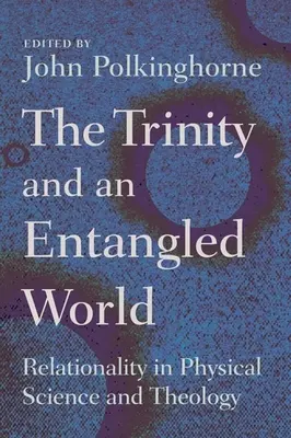 Trinitatea și o lume încâlcită: Relaționalitatea în știința fizică și teologie - Trinity and an Entangled World: Relationality in Physical Science and Theology