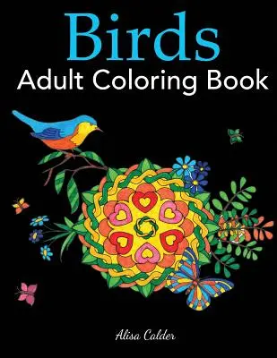 Birds Adult Coloring Book: A Bird Lovers Coloring Book with 50 Gorgeous Bird Designs: O carte de colorat pentru iubitorii de păsări cu 50 de desene superbe de păsări - Birds Adult Coloring Book: A Bird Lovers Coloring Book with 50 Gorgeous Bird Designs