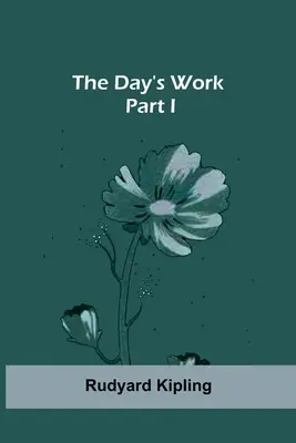 Munca de o zi - Partea I - The Day's Work - Part I