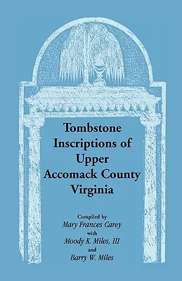 Inscripții funerare din Upper Accomack County, Virginia - Tombstone Inscriptions of Upper Accomack County, Virginia