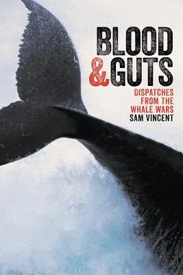 Blood and Guts: Dispectacole din războiul balenelor - Blood and Guts: Dispatches from the Whale Wars