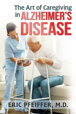 Arta îngrijirii în boala Alzheimer - The Art of Caregiving in Alzheimer's Disease